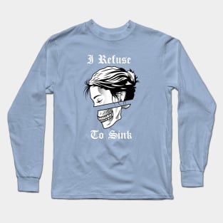 I REFUSE TO SINK Long Sleeve T-Shirt